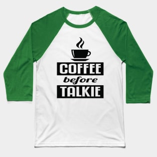 Coffee before talkie Baseball T-Shirt